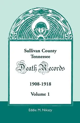 Registros de defunción del condado de Sullivan, Tennessee: 1908-1918 - Sullivan County, Tennessee, Death Records: 1908-1918