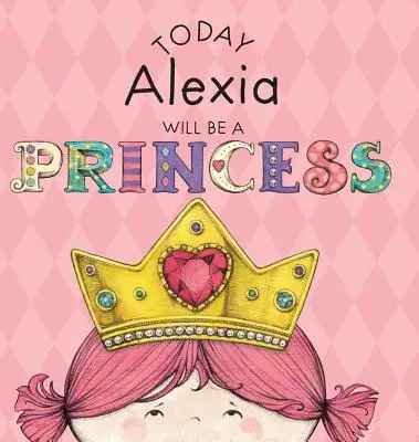 Hoy Alexia Será Una Princesa - Today Alexia Will Be a Princess