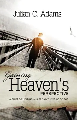 La perspectiva del cielo: Guía para oír y ver la voz de Dios - Gaining Heaven's Perspective: A Guide to Hearing and Seeing the Voice of God