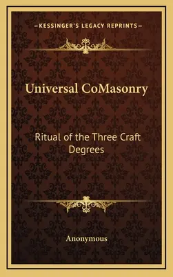 Masonería Universal: Ritual de los Tres Grados del Oficio - Universal CoMasonry: Ritual of the Three Craft Degrees
