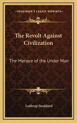 La rebelión contra la civilización: La amenaza del hombre inferior - The Revolt Against Civilization: The Menace of the Under Man