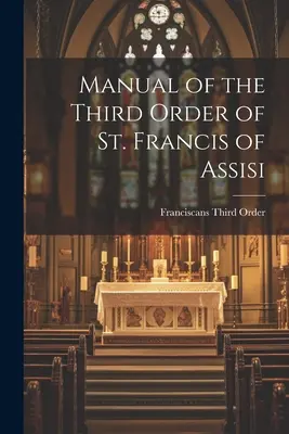 Manual de la Tercera Orden de San Francisco de Asís - Manual of the Third Order of St. Francis of Assisi