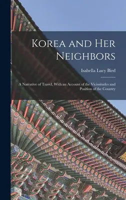 Corea y sus vecinos: Una narración de viaje, con un relato de las vicisitudes y la posición del país - Korea and Her Neighbors: A Narrative of Travel, With an Account of the Vicissitudes and Position of the Country