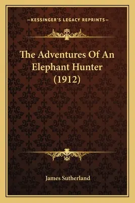 Las aventuras de un cazador de elefantes (1912) - The Adventures Of An Elephant Hunter (1912)