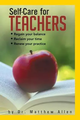 Autocuidado para profesores: Recupera tu equilibrio Recupera tu tiempo Renueva tu práctica - Self-Care for Teachers: Regain Your Balance Reclaim Your Time Renew Your Practice