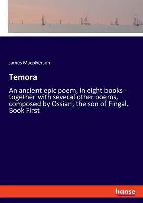 Temora: Un antiguo poema épico, en ocho libros - junto con varios otros poemas, compuesto por Ossian, el hijo de Fingal. Libro - Temora: An ancient epic poem, in eight books - together with several other poems, composed by Ossian, the son of Fingal. Book