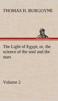 La luz de Egipto o la ciencia del alma y las estrellas - Volumen 2 - The Light of Egypt; or, the science of the soul and the stars - Volume 2