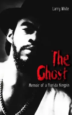 El fantasma: Memorias de un capo de Florida - The Ghost: Memoir of a Florida Kingpin