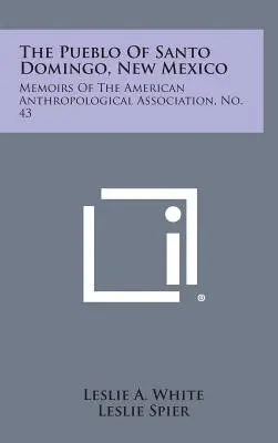 El Pueblo de Santo Domingo, Nuevo México: Memorias de la Asociación Antropológica Americana, nº 43 - The Pueblo of Santo Domingo, New Mexico: Memoirs of the American Anthropological Association, No. 43