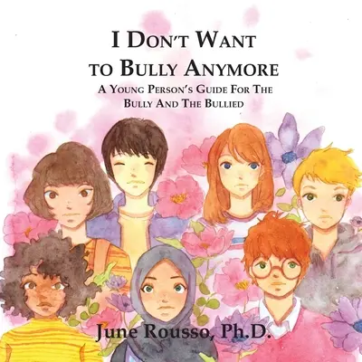 Ya no quiero acosar: Guía para jóvenes acosadores y acosados - I Don't Want to Bully Anymore: A Young Person's Guide for the Bully and the Bullied