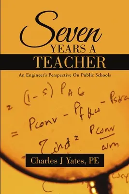 Siete años como profesor: La perspectiva de un ingeniero sobre la escuela pública - Seven Years a Teacher: An Engineer's Perspective On Public Schools
