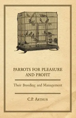 Loros para placer y lucro: su cría y manejo - Parrots for Pleasure and Profit - Their Breeding and Management