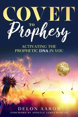 Codiciar para Profetizar: Activar el ADN profético en ti - Covet to Prophesy: Activating the Prophetic DNA in You