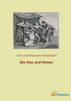 Las Ilias y Homero - Die Ilias und Homer