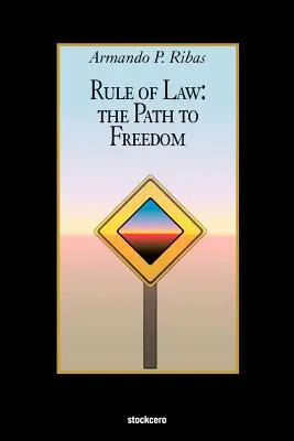 Estado de Derecho: El camino hacia la libertad - Rule of Law: The Path to Freedom