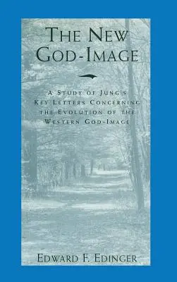 La nueva imagen de Dios: Un estudio de las cartas clave de Jung sobre la evolución de la imagen de Dios occidental - The New God-Image: A Study of Jung's Key Letters Concerning the Evolution of the Western God-Image