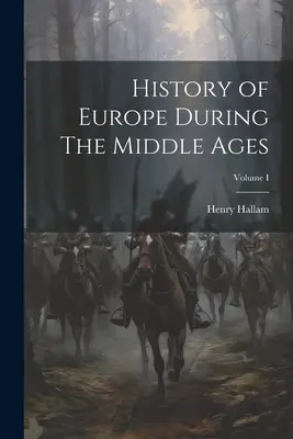 Historia de Europa durante la Edad Media; Volumen I - History of Europe During The Middle Ages; Volume I