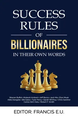 Reglas de éxito de los multimillonarios: En sus propias palabras - Success Rules of Billionaires: In Their Own Words
