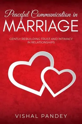 Comunicación pacífica en el matrimonio: Cómo Reconstruir Suavemente la Confianza y la Intimidad en las Relaciones de Pareja - Peaceful Communication in Marriage: Gently Rebuilding Trust and Intimacy in Relationships