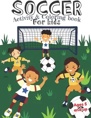 Actividad de fútbol y libro para colorear para niños a partir de 5 años: Diversión para niños y niñas, Preescolar, Jardín de infancia - Soccer Activity and Coloring Book for kids Ages 5 and up: Fun for boys and girls, Preschool, Kindergarten