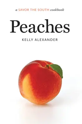 Melocotones: un libro de cocina de Savor the South - Peaches: a Savor the South cookbook
