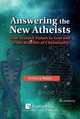 Respondiendo a los nuevos ateos: Cómo la ciencia apunta a Dios y a los beneficios del cristianismo - Answering the New Atheists: How Science Points to God and to the Benefits of Christianity