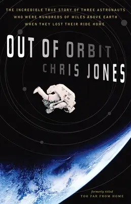 Fuera de órbita: La increíble historia real de tres astronautas que se encontraban a cientos de kilómetros de la Tierra cuando perdieron el tren de regreso a casa. - Out of Orbit: The Incredible True Story of Three Astronauts Who Were Hundreds of Miles Above Earth When They Lost Their Ride Home