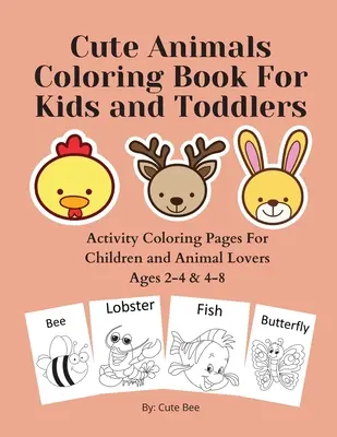 Libro para colorear de animales lindos para niños y niños pequeños: Páginas de actividades para colorear para niños y amantes de los animales de 2 a 4 y de 4 a 8 años. - Cute Animals Coloring Book For Kids and Toddlers: Activity Coloring Pages For Children and Animal Lovers Ages 2-4 & 4-8