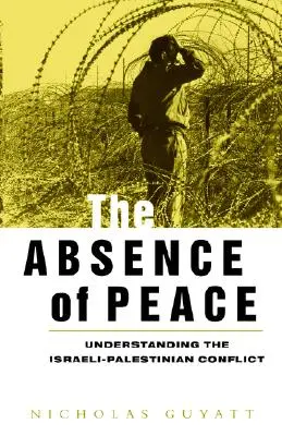 La ausencia de paz: Comprender el conflicto palestino-israelí - The Absence of Peace: Understanding the Israeli-Palestinian Conflict