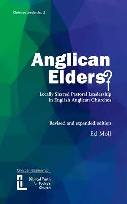 Ancianos anglicanos: El liderazgo pastoral localmente compartido en las iglesias anglicanas inglesas. Edición revisada y ampliada - Anglican Elders?: Locally shared pastoral leadership in English Anglican Churches. Revised and expanded edition