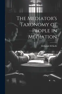La taxonomía del mediador sobre las personas en la mediación - The Mediator's Taxonomy of People in Mediation