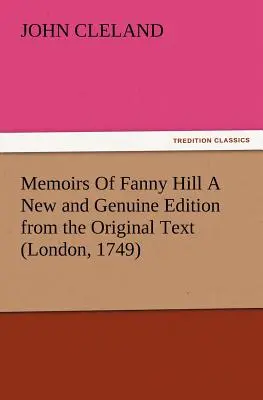 Memorias de Fanny Hill Una nueva y genuina edición a partir del texto original (Londres, 1749) - Memoirs Of Fanny Hill A New and Genuine Edition from the Original Text (London, 1749)