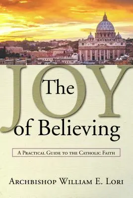 La alegría de creer: Guía práctica de la fe católica - Joy of Believing: A Practical Guide to the Catholic Faith