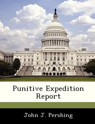 Informe de la expedición punitiva - Punitive Expedition Report