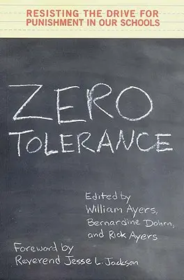 Tolerancia cero: Resistiendo al afán de castigo en nuestras escuelas - Zero Tolerance: Resisting the Drive for Punishment in Our Schools