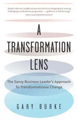 Una lente de transformación: el enfoque del líder empresarial inteligente para el cambio transformacional - A Transformation Lens: The Savvy Business Leader's Approach to Transformational Change