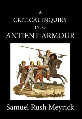 A Crtitical Inquiry Into Antient Armour: as it existed in europe, but particularly in england, from the norman conquest to the reign of KING CHARLES I (Una investigación crítica de las armaduras antiguas: tal y como existieron en Europa, pero especialmente en Inglaterra, desde la conquista normanda - A Crtitical Inquiry Into Antient Armour: as it existed in europe, but particularly in england, from the norman conquest to the reign of KING CHARLES I