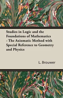 Estudios de Lógica y Fundamentos de Matemáticas - El método axiomático con especial referencia a la geometría y la física - Studies in Logic and the Foundations of Mathematics - The Axiomatic Method with Special Reference to Geometry and Physics