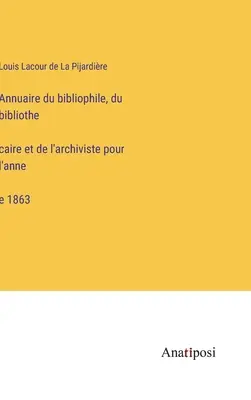Anuario del bibliófilo, bibliotecario y archivero del año 1863 - Annuaire du bibliophile, du bibliothécaire et de l'archiviste pour l'année 1863
