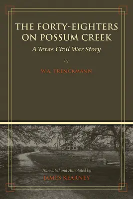 Los cuarenta cazas de Possum Creek: Una historia de la Guerra Civil de Texas - The Forty-Eighters of Possum Creek: A Texas Civil War Story