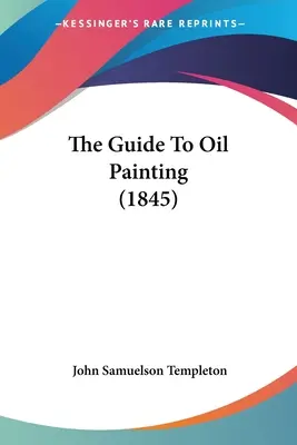 La guía de la pintura al óleo (1845) - The Guide To Oil Painting (1845)