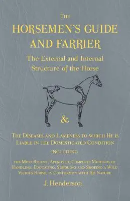 Guía del jinete y del herrador - Estructura externa e interna del caballo, enfermedades y cojeras que puede padecer en el ámbito doméstico - The Horsemen's Guide and Farrier - The External and Internal Structure of the Horse, and The Diseases and Lameness to which He is Liable in the Domest