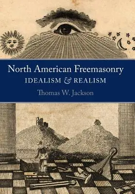 Masonería norteamericana: Idealismo y realismo - North American Freemasonry: Idealism and Realism