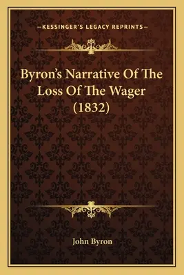 Narrativa de Byron sobre la pérdida de la apuesta (1832) - Byron's Narrative Of The Loss Of The Wager (1832)