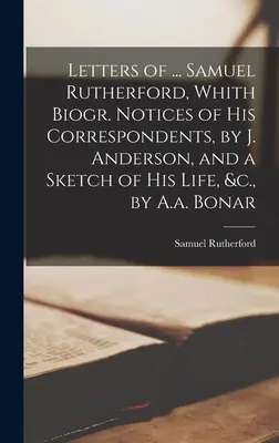 Cartas de ... El libro de la vida. La obra es un conjunto de obras de arte de gran valor artístico y artístico. - Letters of ... Samuel Rutherford, Whith Biogr. Notices of His Correspondents, by J. Anderson, and a Sketch of His Life, &c., by A.a. Bonar