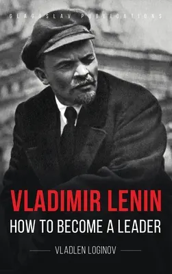 Vladimir Lenin: Cómo convertirse en líder - Vladimir Lenin: How to Become a Leader