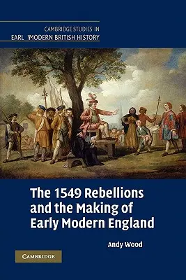 Las rebeliones de 1549 y la formación de la Inglaterra moderna temprana - The 1549 Rebellions and the Making of Early Modern England