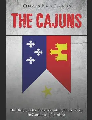 Los Cajún: La historia de la etnia francófona de Canadá y Luisiana - The Cajuns: The History of the French-Speaking Ethnic Group in Canada and Louisiana