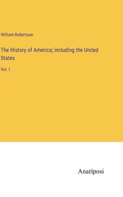 La Historia de América; incluidos los Estados Unidos: Vol. I - The History of America; including the United States: Vol. I