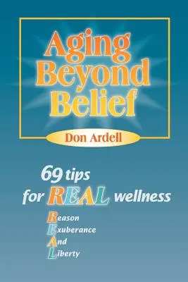 Envejecer sin creer: 69 consejos para un bienestar real - Aging Beyond Belief: 69 Tips for Real Wellness